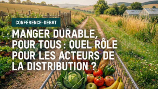 Conférence – Manger durable, pour tous : quel rôle pour les acteurs de la distribution